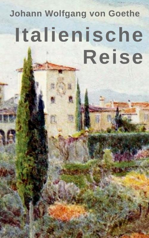 Cover of the book Italienische Reise by Johann Wolfgang von Goethe, Books on Demand