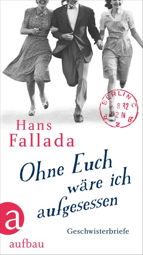 Cover of the book Ohne Euch wäre ich aufgesessen by Hans Fallada, Aufbau Digital
