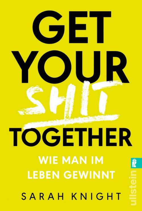 Cover of the book Get your shit together by Sarah Knight, Ullstein Ebooks