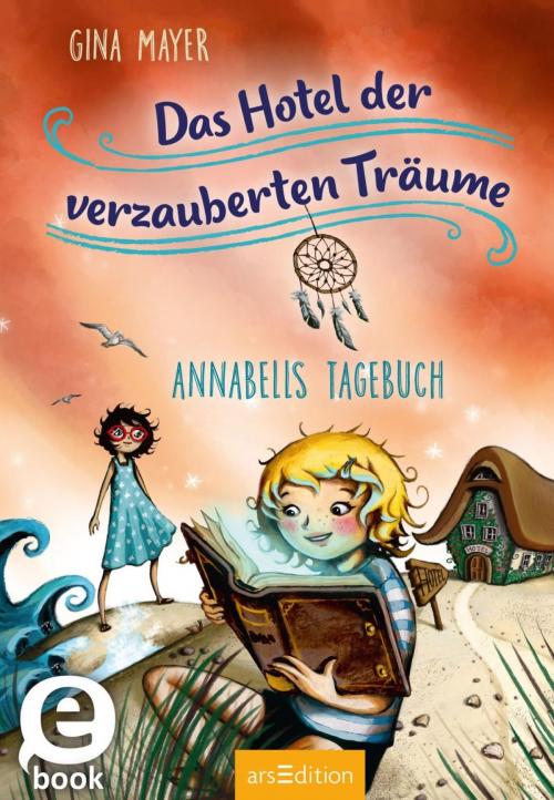 Cover of the book Das Hotel der verzauberten Träume - Annabells Tagebuch by Gina Mayer, arsEdition
