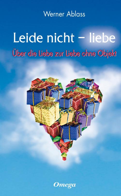 Cover of the book Leide nicht - liebe by Werner Ablass, Verlag "Die Silberschnur"