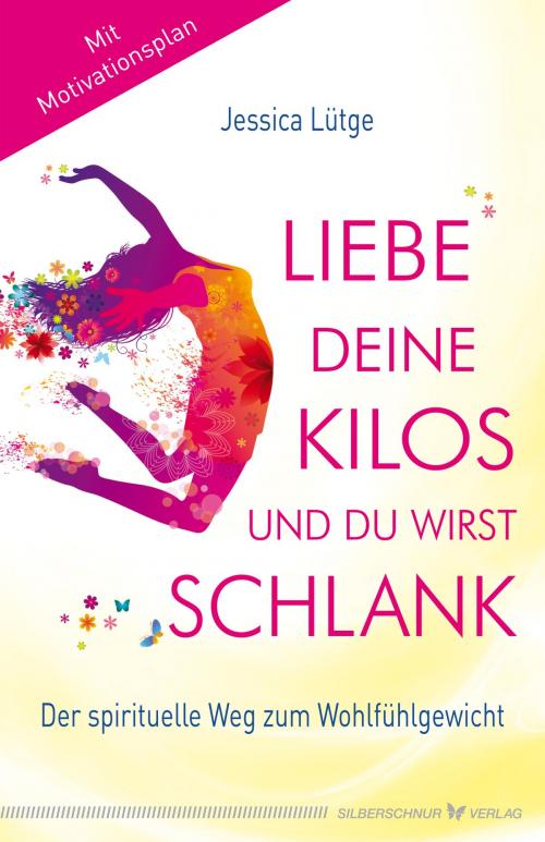 Cover of the book Liebe deine Kilos und du wirst schlank by Jessica Lütge, Verlag "Die Silberschnur"