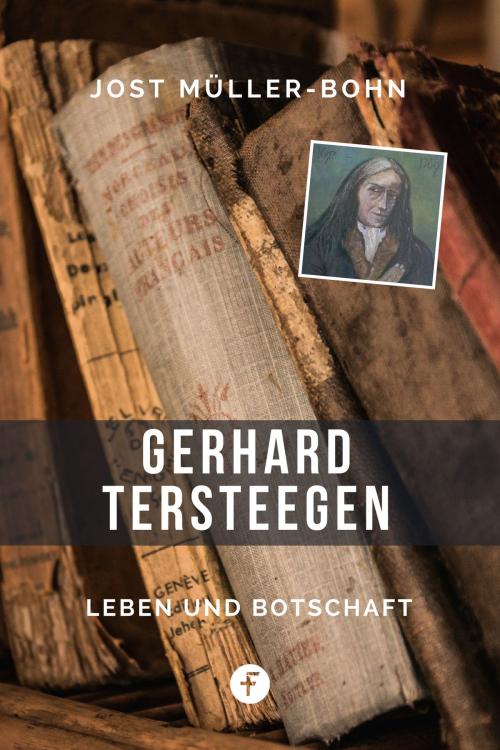 Cover of the book Gerhard Tersteegen by Jost Müller-Bohn, Folgen Verlag