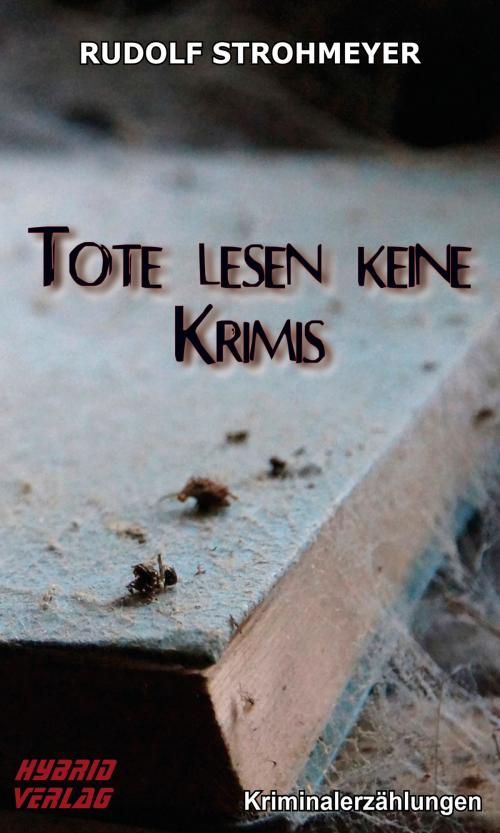 Cover of the book Tote lesen keine Krimis by Rudolf Strohmeyer, Hybrid Verlag