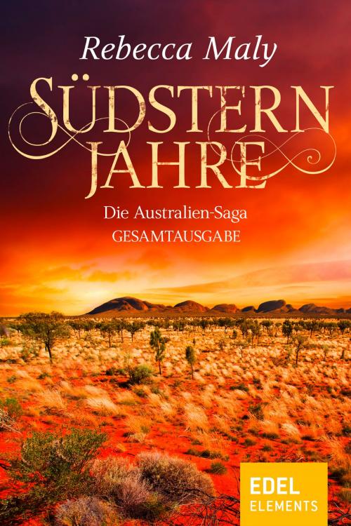 Cover of the book Südsternjahre - Die Australien-Saga Gesamtausgabe by Rebecca Maly, Edel Elements