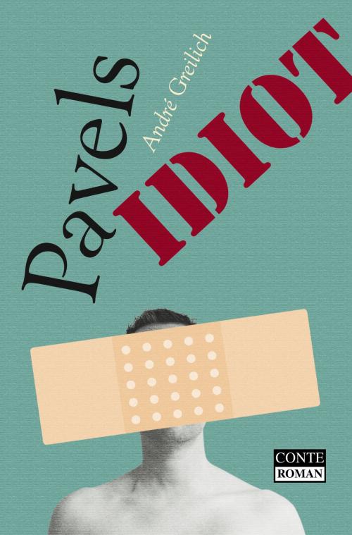 Cover of the book Pavels Idiot by André Greilich, Markus Dawo, Conte Verlag