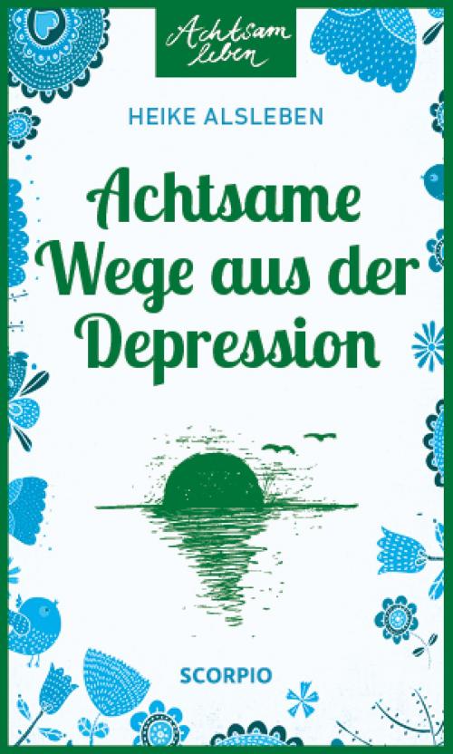 Cover of the book Achtsame Wege aus der Depression by Heike Alsleben, Scorpio Verlag