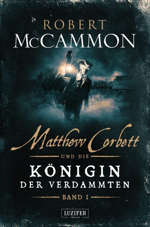 Cover of the book MATTHEW CORBETT und die Königin der Verdammten (Band 1) by Robert McCammon, Luzifer-Verlag
