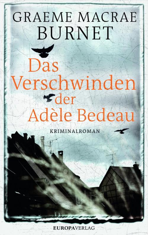 Cover of the book Das Verschwinden der Adèle Bedeau by Graeme Macrae Burnet, Europa Verlag GmbH & Co. KG