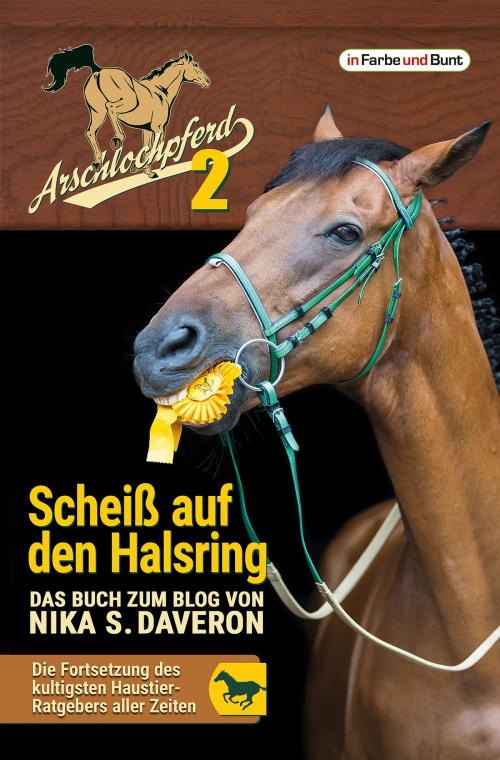 Cover of the book Arschlochpferd 2 - Scheiß auf den Halsring by Nika S. Daveron, In Farbe und Bunt Verlag