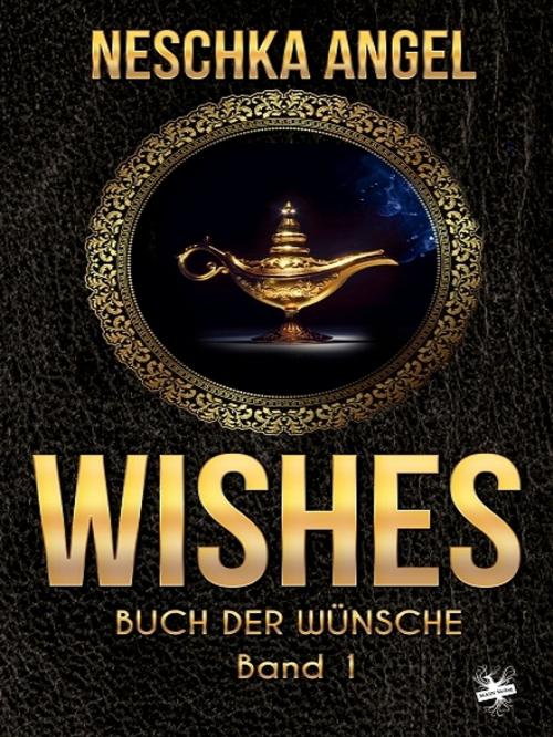 Cover of the book Wishes - Buch der Wünsche 1 by Neschka Angel, Neschka Angel