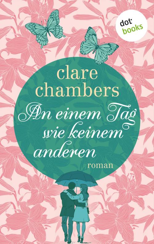 Cover of the book An einem Tag wie keinem anderen by Clare Chambers, dotbooks GmbH