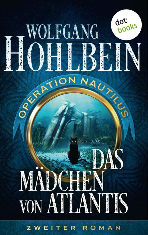 Cover of the book Das Mädchen von Atlantis: Operation Nautilus - Zweiter Roman by Wolfgang Hohlbein, dotbooks GmbH
