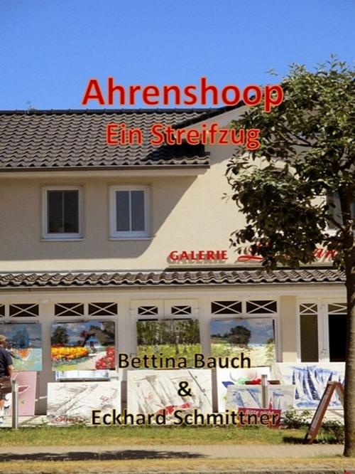 Cover of the book Ahrenshoop Ein Streifzug by Bettina Bauch, XinXii-GD Publishing