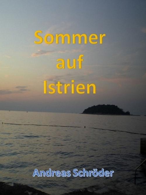 Cover of the book Sommer auf Istrien by Andreas Schröder, XinXii-GD Publishing