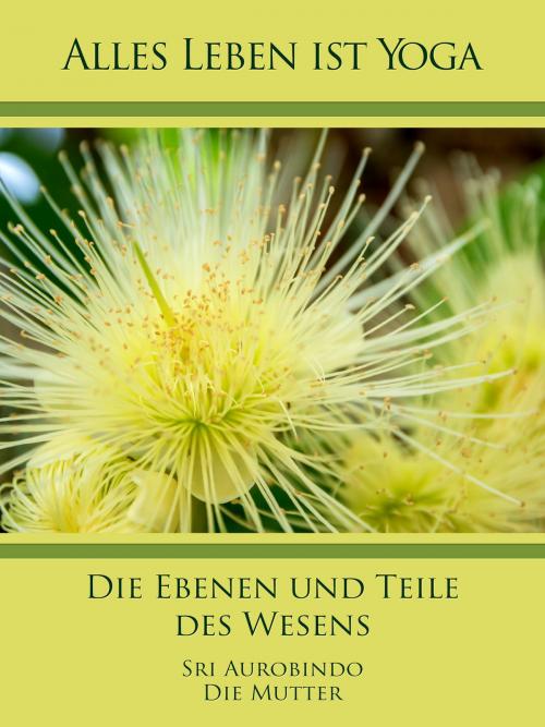 Cover of the book Die Ebenen und Teile des Wesens by Sri Aurobindo, Die (d.i. Mira Alfassa) Mutter, Sri Aurobindo Digital Edition