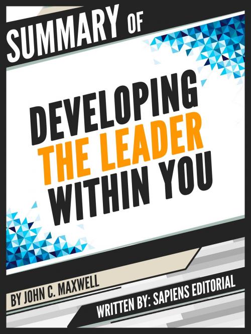 Cover of the book Summary Of "Developing The Leader Within You – By John C. Maxwell", Written By Sapiens Editorial by Sapiens Editorial, Sapiens Editorial