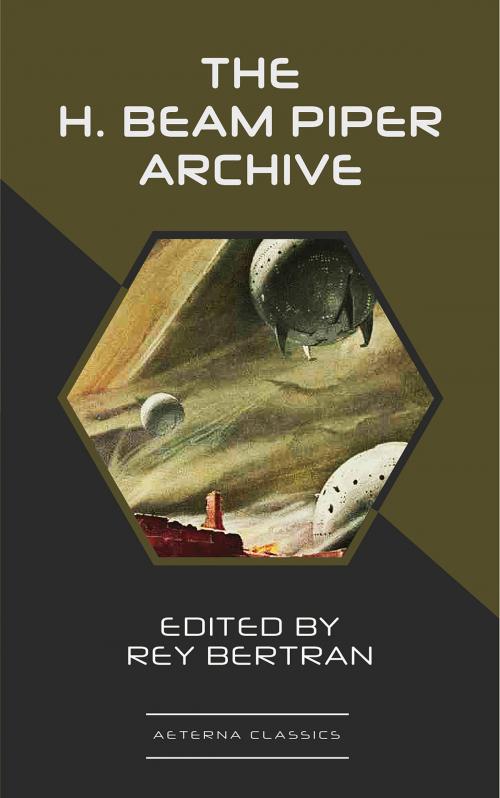 Cover of the book The H. Beam Piper Archive by H. Beam Piper, Rey Bertran, Aeterna Classics
