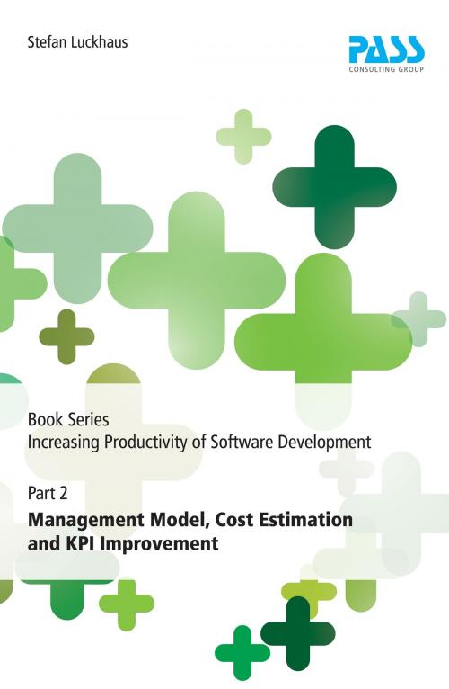 Cover of the book Book Series Increasing Productivity of Software Development, Part 2: Management Model, Cost Estimation and KPI Improvement by Stefan Luckhaus, PASS IT-Consulting Dipl.-Inf. G. Rienecker GmbH & Co. KG