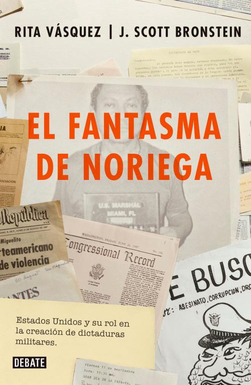 Cover of the book El fantasma de Noriega by Rita Vasquez, J. Scott Bronstein, Penguin Random House Grupo Editorial México