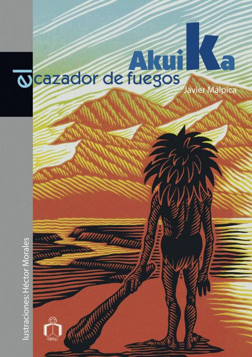 Cover of the book Akuika, el cazador de fuegos by Javier Malpica, CIDCLI