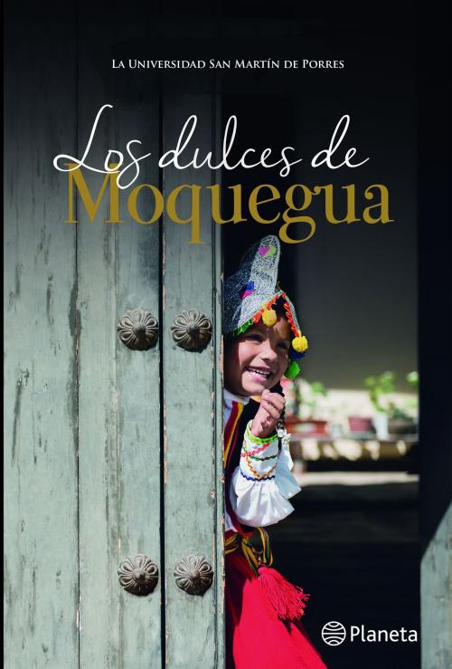 Cover of the book LOS DULCES DE MOQUEGUA by La Universidad San Martín de Porres, Grupo Planeta - Perú
