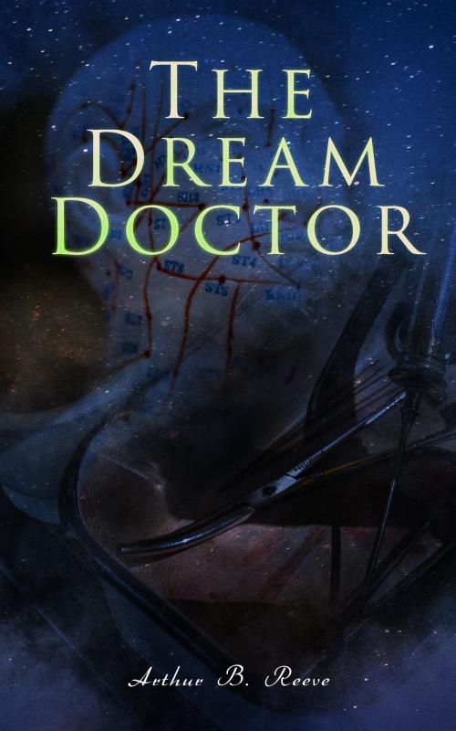 Cover of the book The Dream Doctor by Arthur B. Reeve, e-artnow