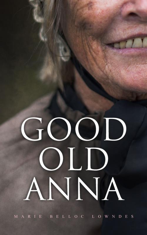Cover of the book Good Old Anna by Marie Belloc Lowndes, e-artnow