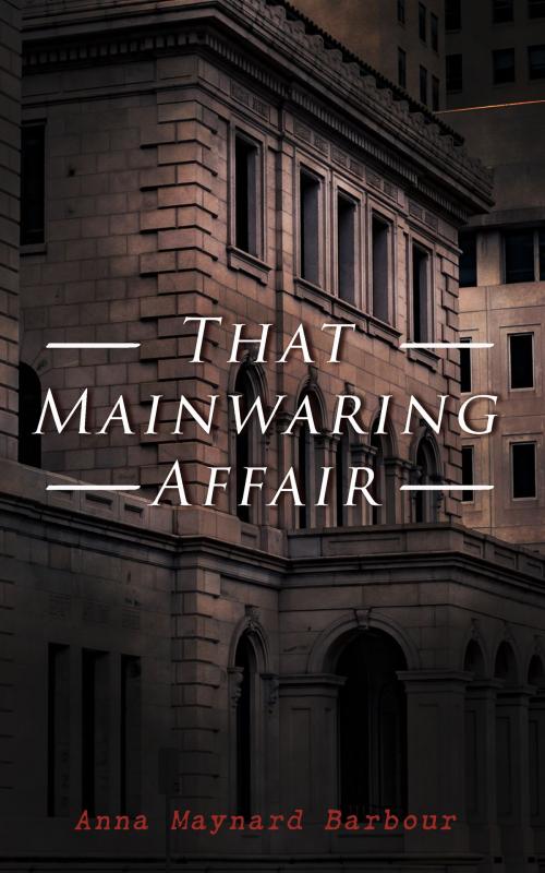 Cover of the book That Mainwaring Affair by Anna Maynard Barbour, e-artnow