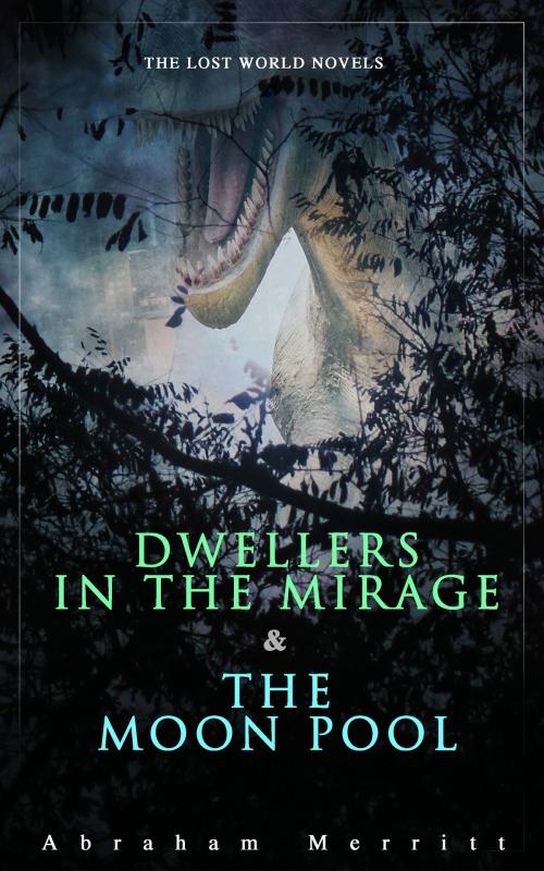 Cover of the book The Lost World Novels: Dwellers in the Mirage & The Moon Pool by Abraham Merritt, e-artnow