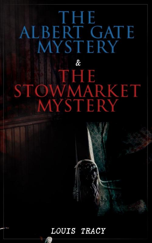 Cover of the book The Albert Gate Mystery & The Stowmarket Mystery by Louis Tracy, e-artnow