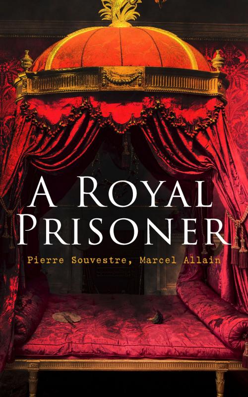 Cover of the book A Royal Prisoner by Pierre Souvestre, Marcel Allain, e-artnow