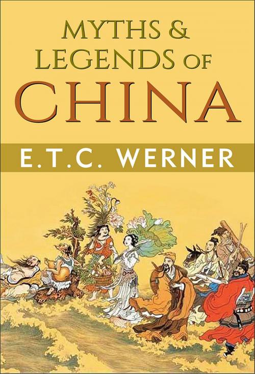 Cover of the book Myths & Legends of China by ETC Werner, GP Editors, GENERAL PRESS