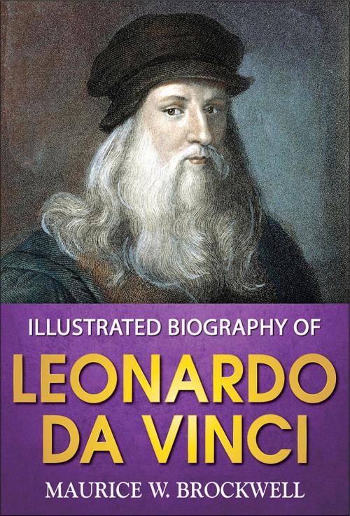Cover of the book Illustrated Biography of Leonardo Da Vinci by Maurice W Brockwell, GP Editors, GENERAL PRESS