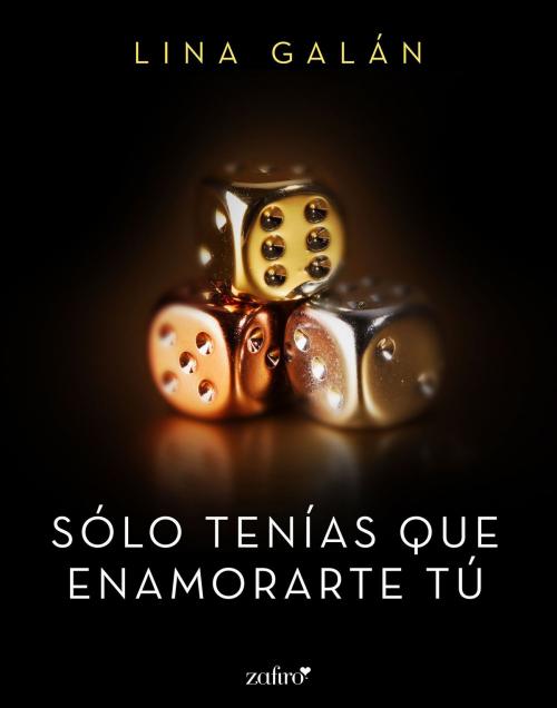 Cover of the book Sólo tenías que enamorarte tú by Lina Galán, Grupo Planeta