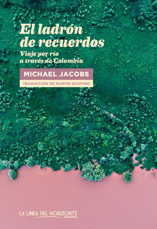 Cover of the book El ladrón de recuerdos by Michael Jacobs, La Línea Del Horizonte Ediciones
