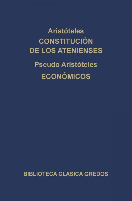 Cover of the book Constitución de los Atenienses. Económicos. by Aristóteles, Pseudo-Aristóteles, Gredos