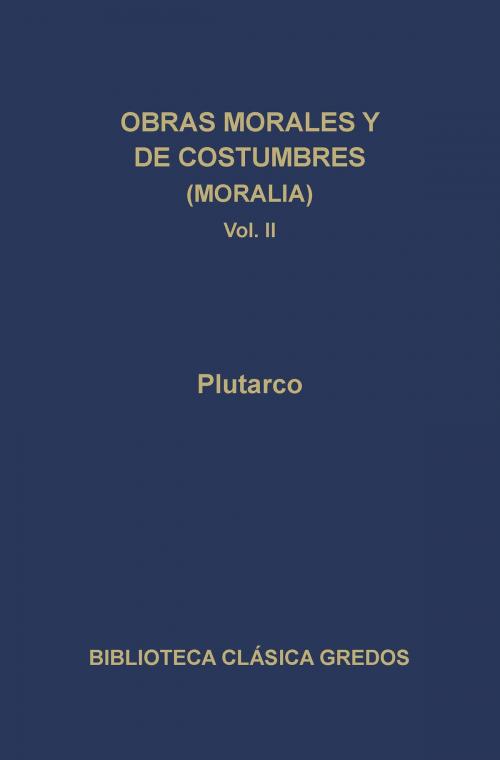 Cover of the book Obras morales y de costumbres (Moralia) II by Plutarco, Gredos