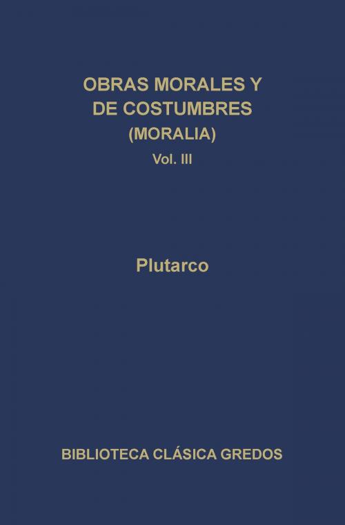 Cover of the book Obras morales y de costumbres (Moralia) III by Plutarco, Gredos