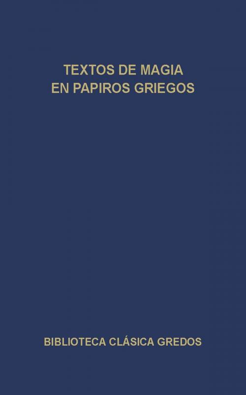 Cover of the book Textos de magia en papiros griegos by Varios autores, Gredos