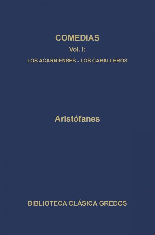 Cover of the book Comedias I. Los acarnienses. Los caballeros. by Aristófanes, Gredos