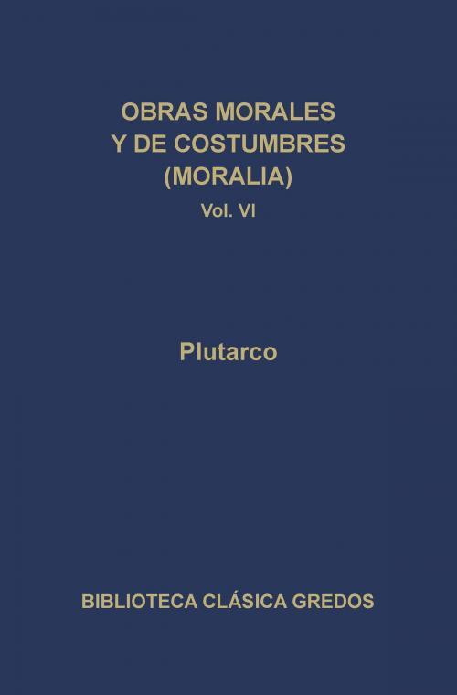 Cover of the book Obras morales y de costumbres (Moralia) VI by Plutarco, Gredos