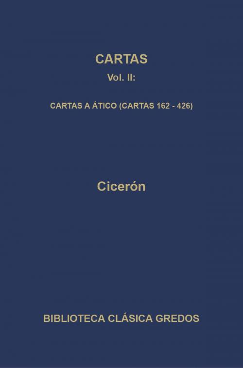 Cover of the book Cartas II. Cartas a Ático (Cartas 162-426) by Cicerón, Gredos