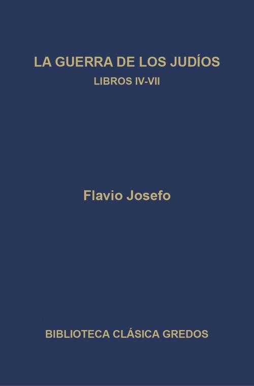 Cover of the book La guerra de los judíos. Libros IV-VII by Flavio Josefo, Gredos