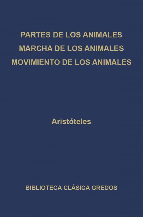 Cover of the book Partes de los animales. Marcha de los animales. Movimiento de los animales. by Aristóteles, Gredos