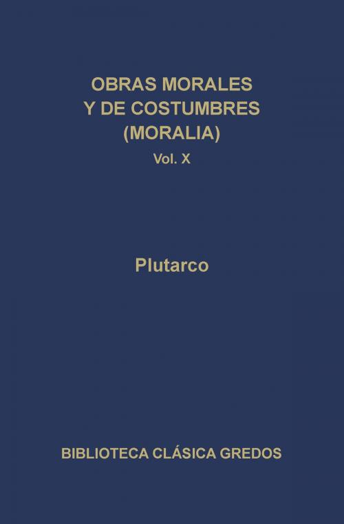 Cover of the book Obras morales y de costumbres (Moralia) X by Plutarco, Gredos