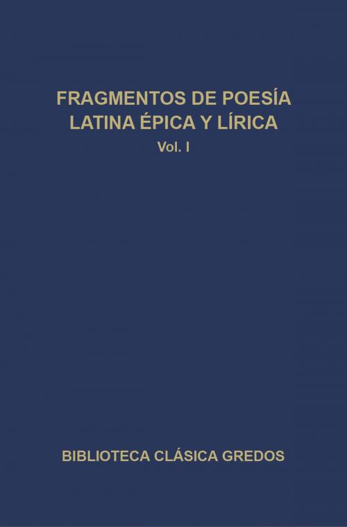 Cover of the book Fragmentos de poesía latina épica y lírica I by autores Varios, Gredos