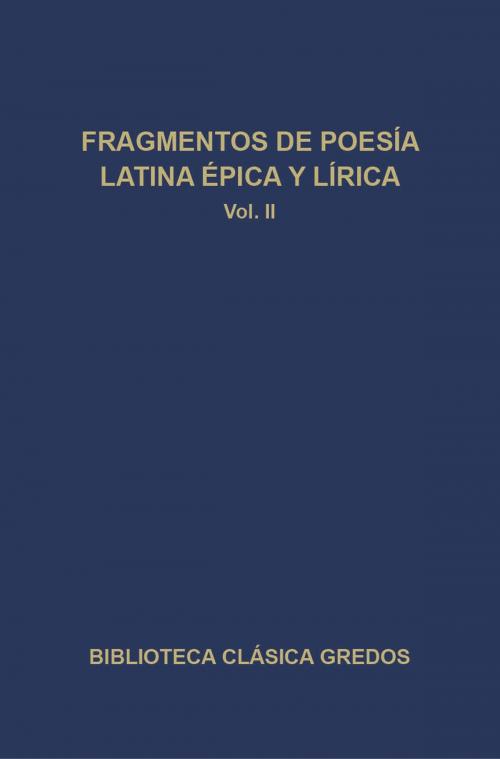Cover of the book Fragmentos de poesía latina épica y lírica II by Autores Varios, Gredos