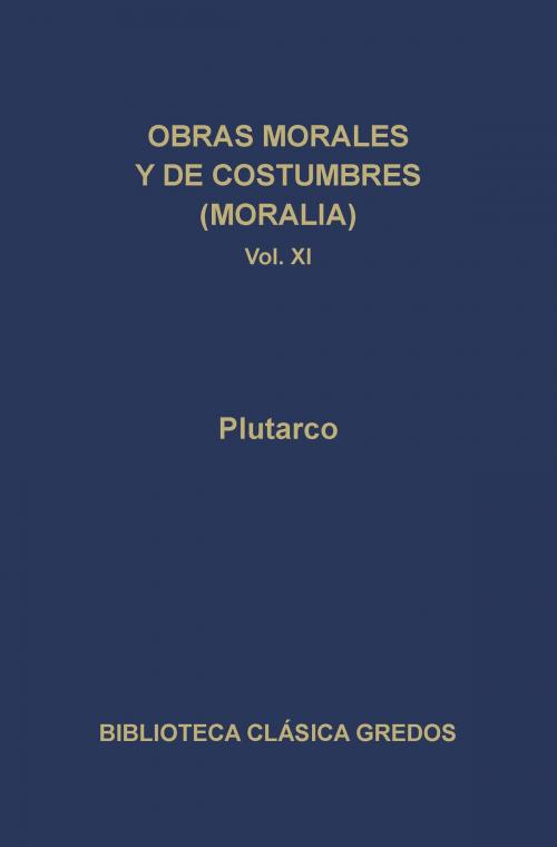 Cover of the book Obras morales y de costumbres (Moralia) XI. Tratados platónicos. Tratados antiestoicos. by Plutarco, Gredos