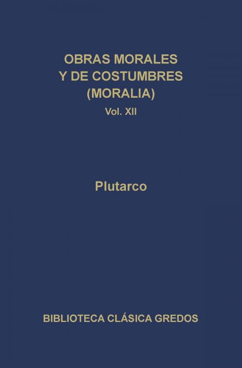 Cover of the book Obras morales y de costumbres (Moralia) XII. Tratados antiepicúreos. by Plutarco, Gredos